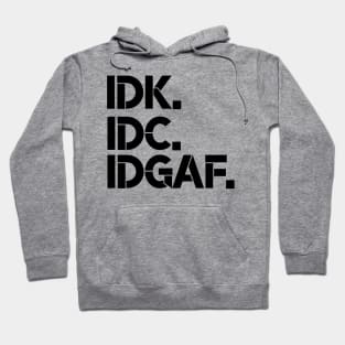 IDK, IDC, IDGAF, I dont Know, I don't Care, I don't Give Af hot original Positive Quote Unlimited simple Music rock lgbt T Shirt for Mens Womens Kids Funny Nature Lovers Hoodie